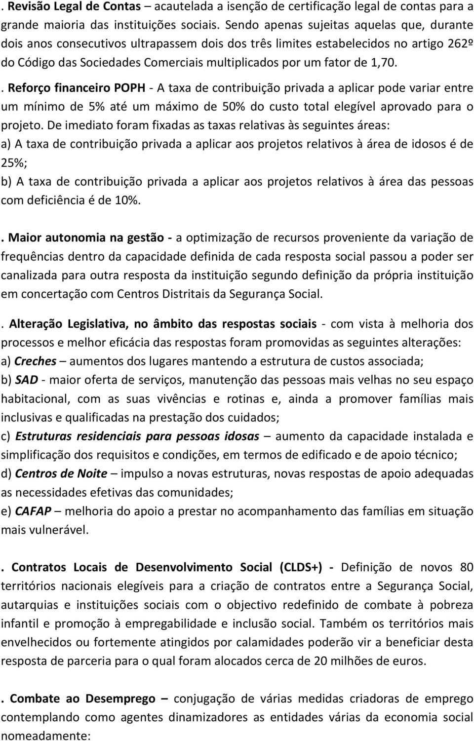 . Reforço financeiro POPH A taxa de contribuição privada a aplicar pode variar entre um mínimo de 5% até um máximo de 50% do custo total elegível aprovado para o projeto.