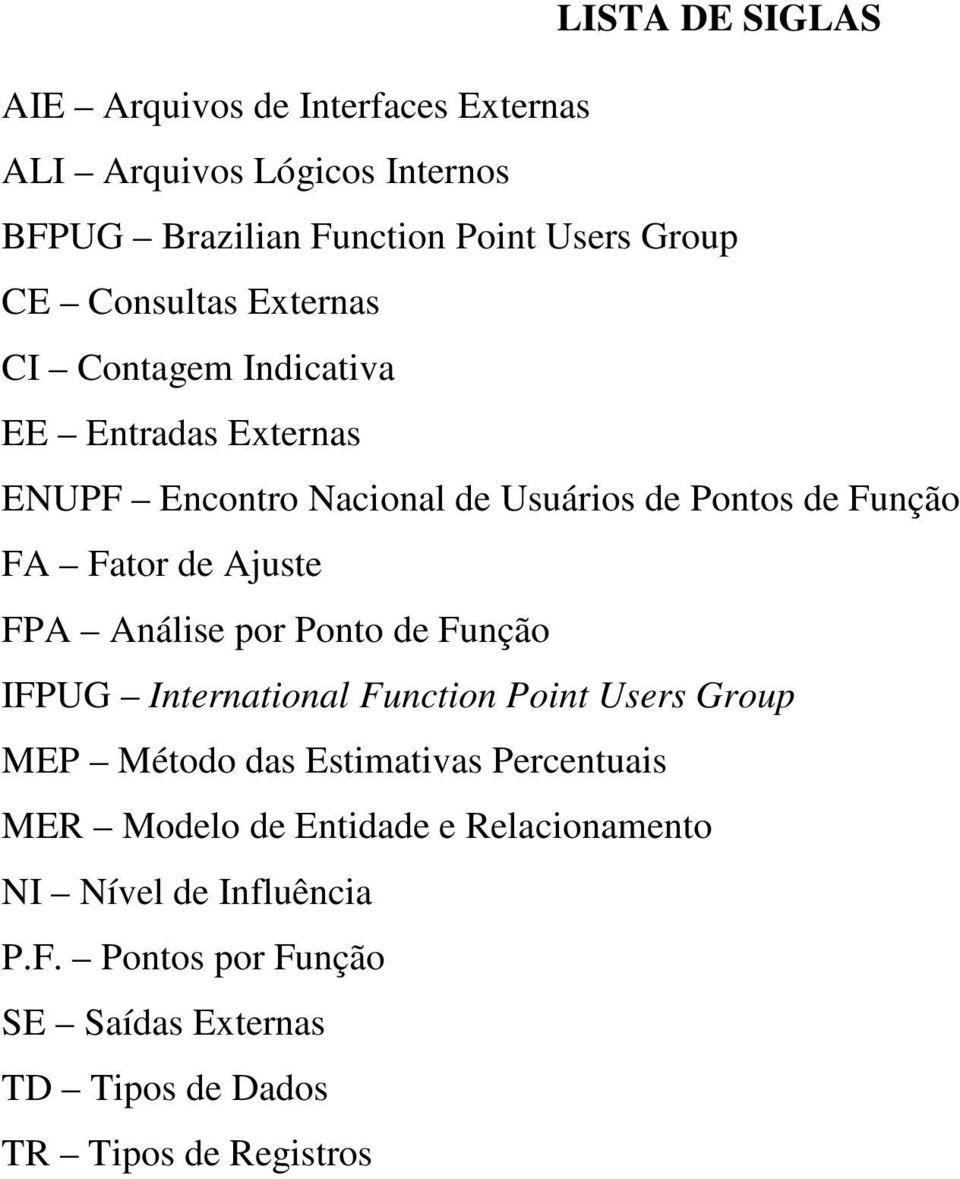 Ajuste FPA Análise por Ponto de Função IFPUG International Function Point Users Group MEP Método das Estimativas Percentuais MER