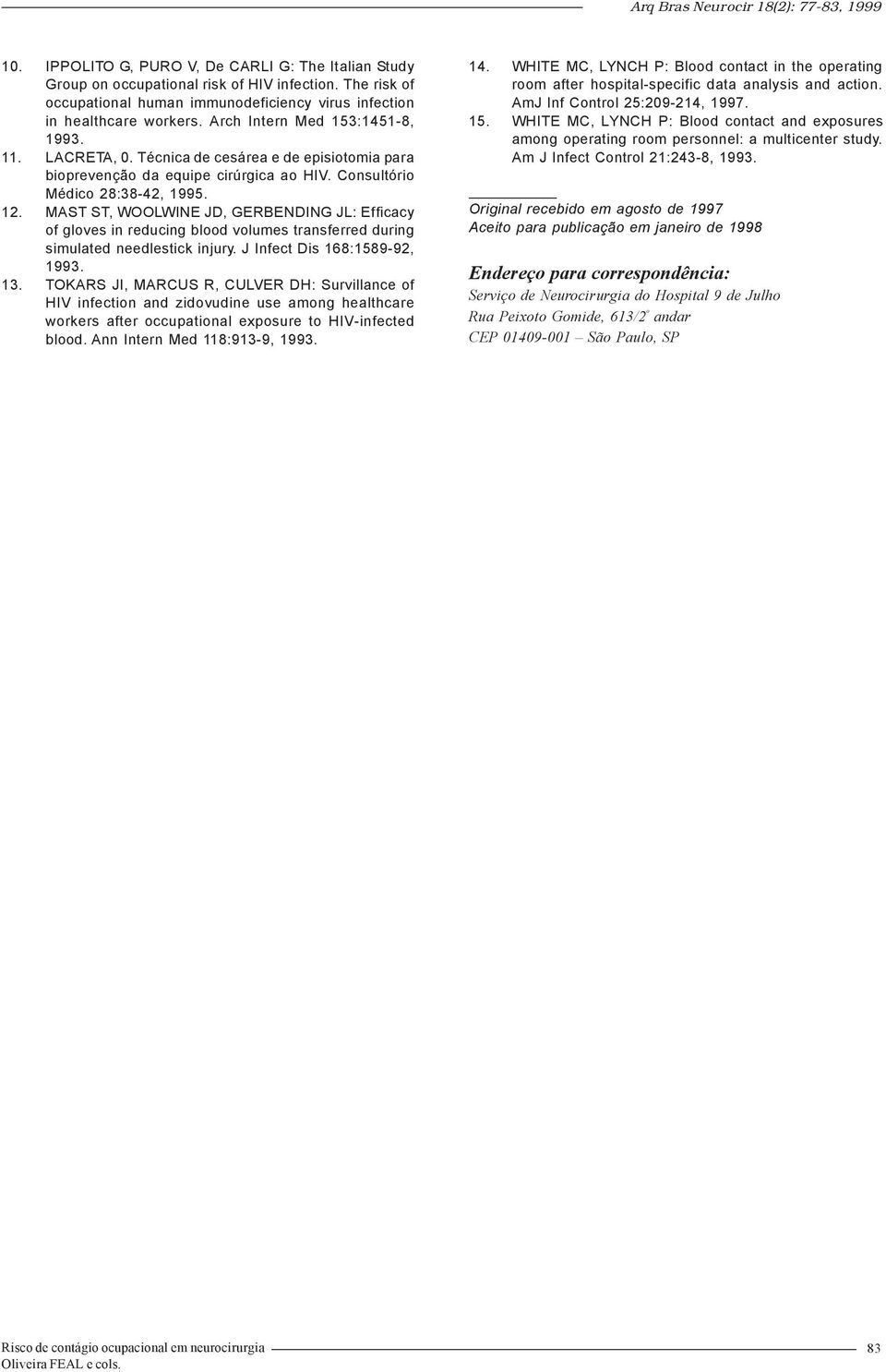 MAST ST, WOOLWINE JD, GERBENDING JL: Efficacy of gloves in reducing blood volumes transferred during simulated needlestick injury. J Infect Dis 168:1589-92, 1993. 13.