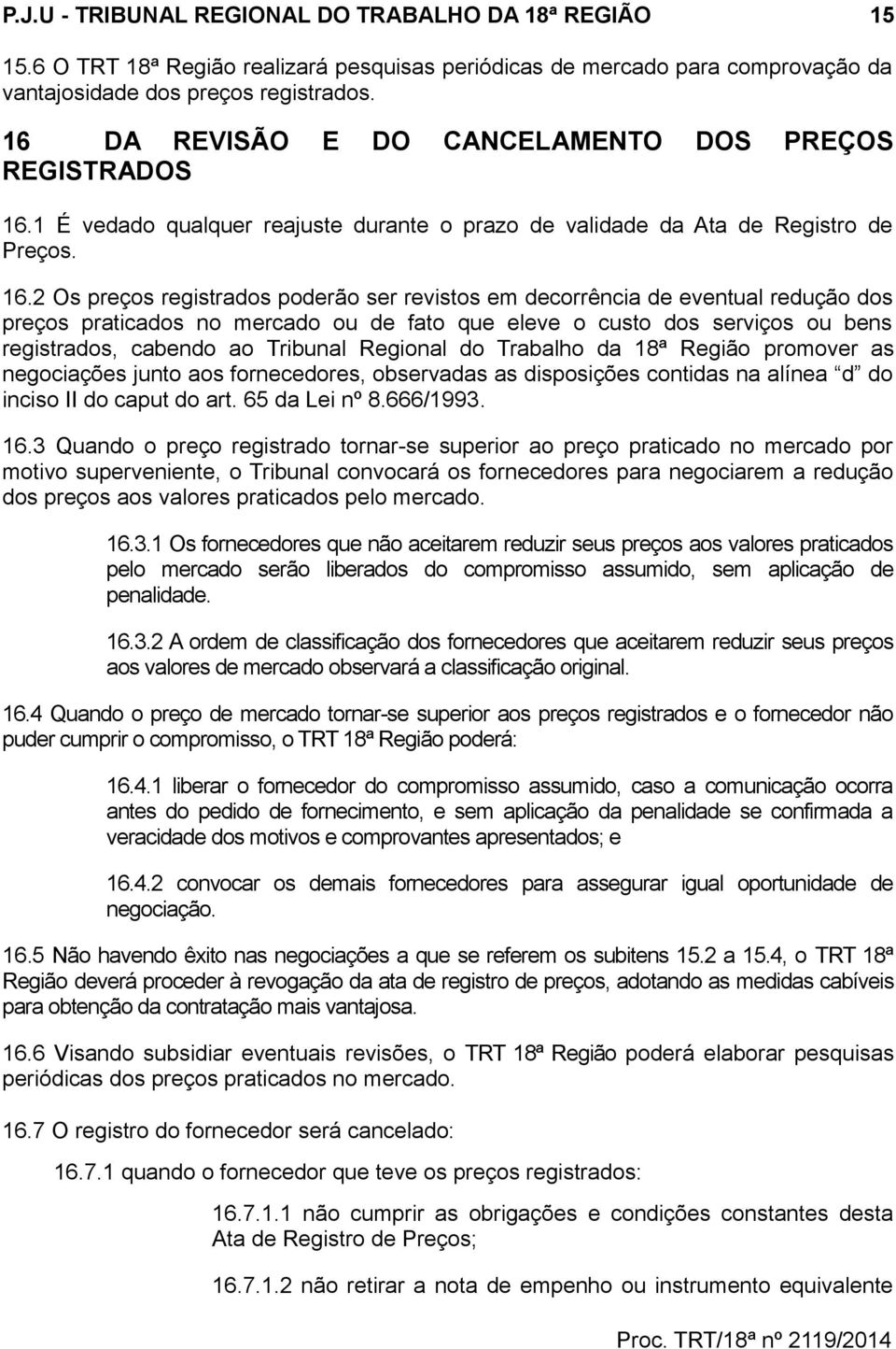 1 É vedado qualquer reajuste durante o prazo de validade da Ata de Registro de Preços. 16.