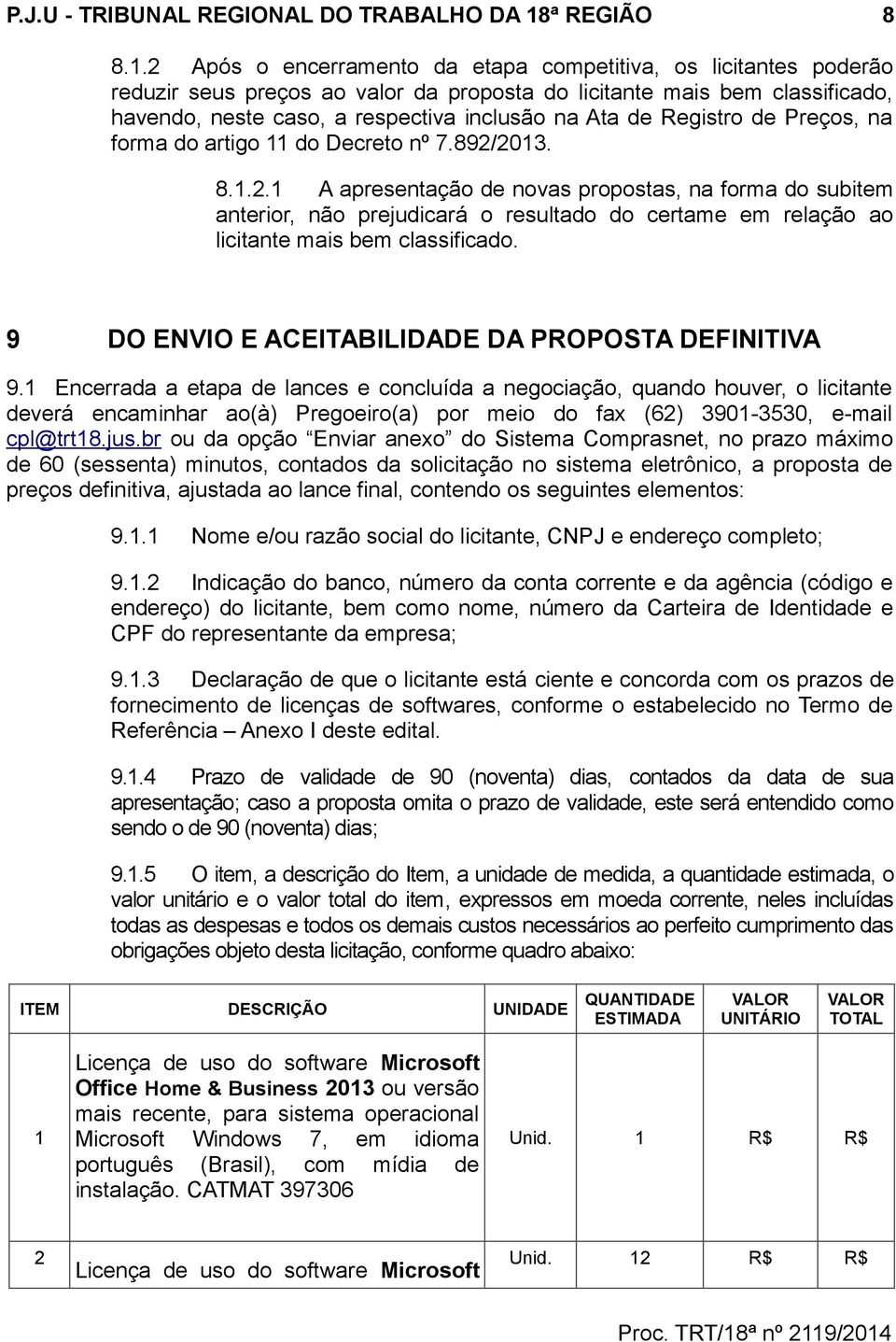 2 Após o encerramento da etapa competitiva, os licitantes poderão reduzir seus preços ao valor da proposta do licitante mais bem classificado, havendo, neste caso, a respectiva inclusão na Ata de