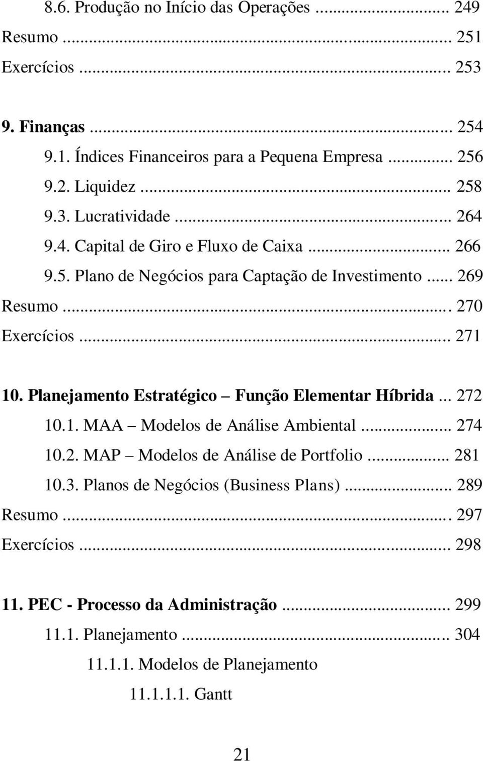 Planejamento Estratégico Função Elementar Híbrida... 272 10.1. MAA Modelos de Análise Ambiental... 274 10.2. MAP Modelos de Análise de Portfolio... 281 10.3.