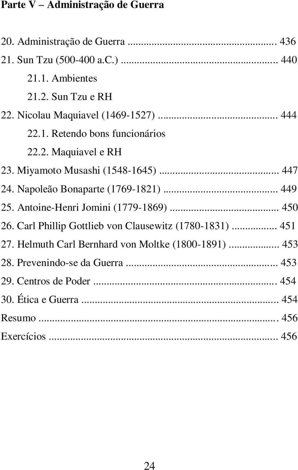 Napoleão Bonaparte (1769-1821)... 449 25. Antoine-Henri Jomini (1779-1869)... 450 26. Carl Phillip Gottlieb von Clausewitz (1780-1831)... 451 27.