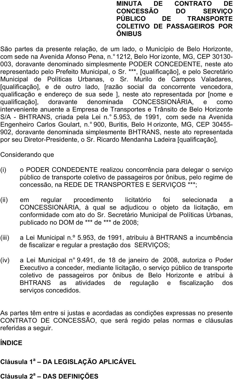 ***, [qualificação], e pelo Secretário Municipal de Políticas Urbanas, o Sr.