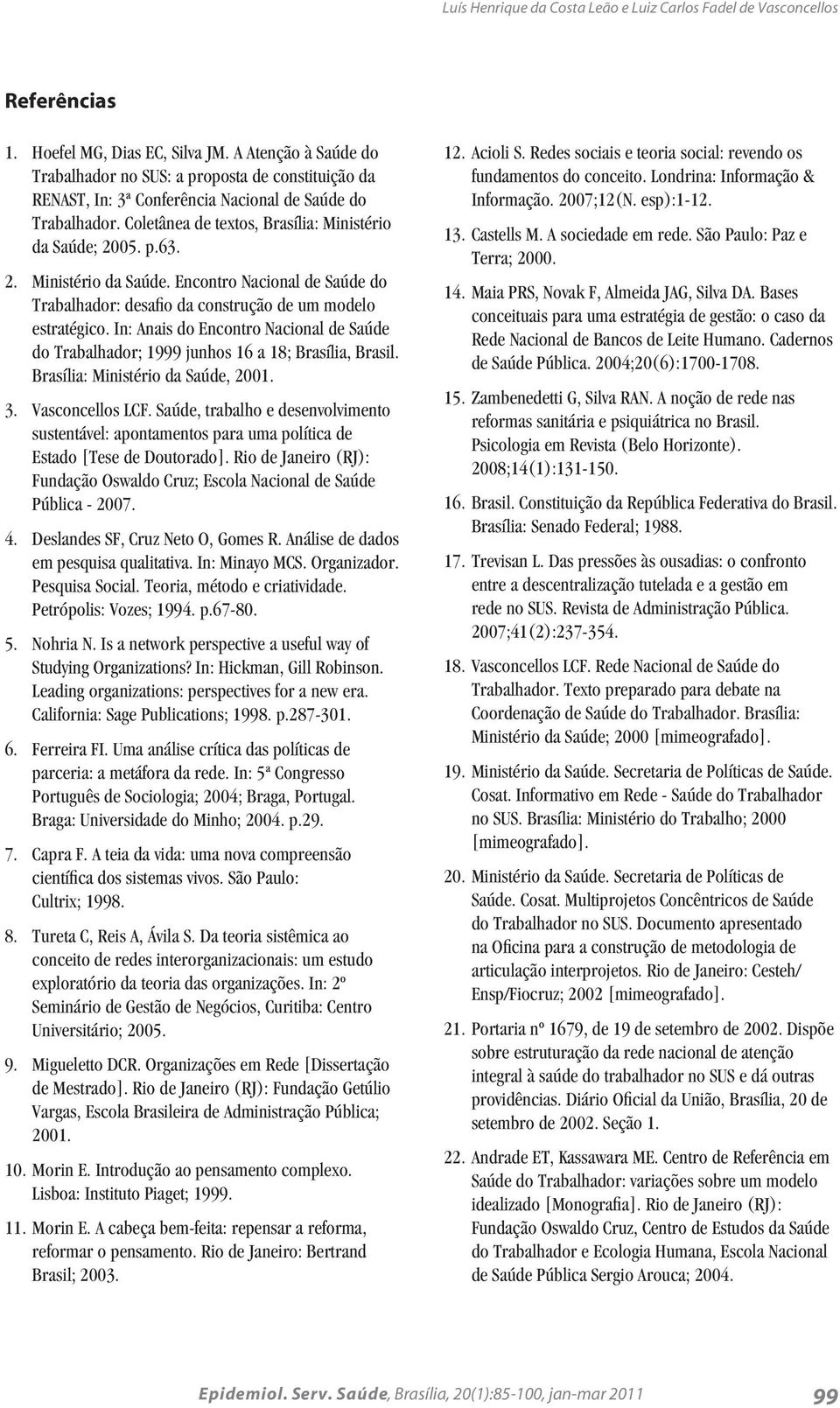 05. p.63. 2. Ministério da Saúde. Encontro Nacional de Saúde do Trabalhador: desafio da construção de um modelo estratégico.