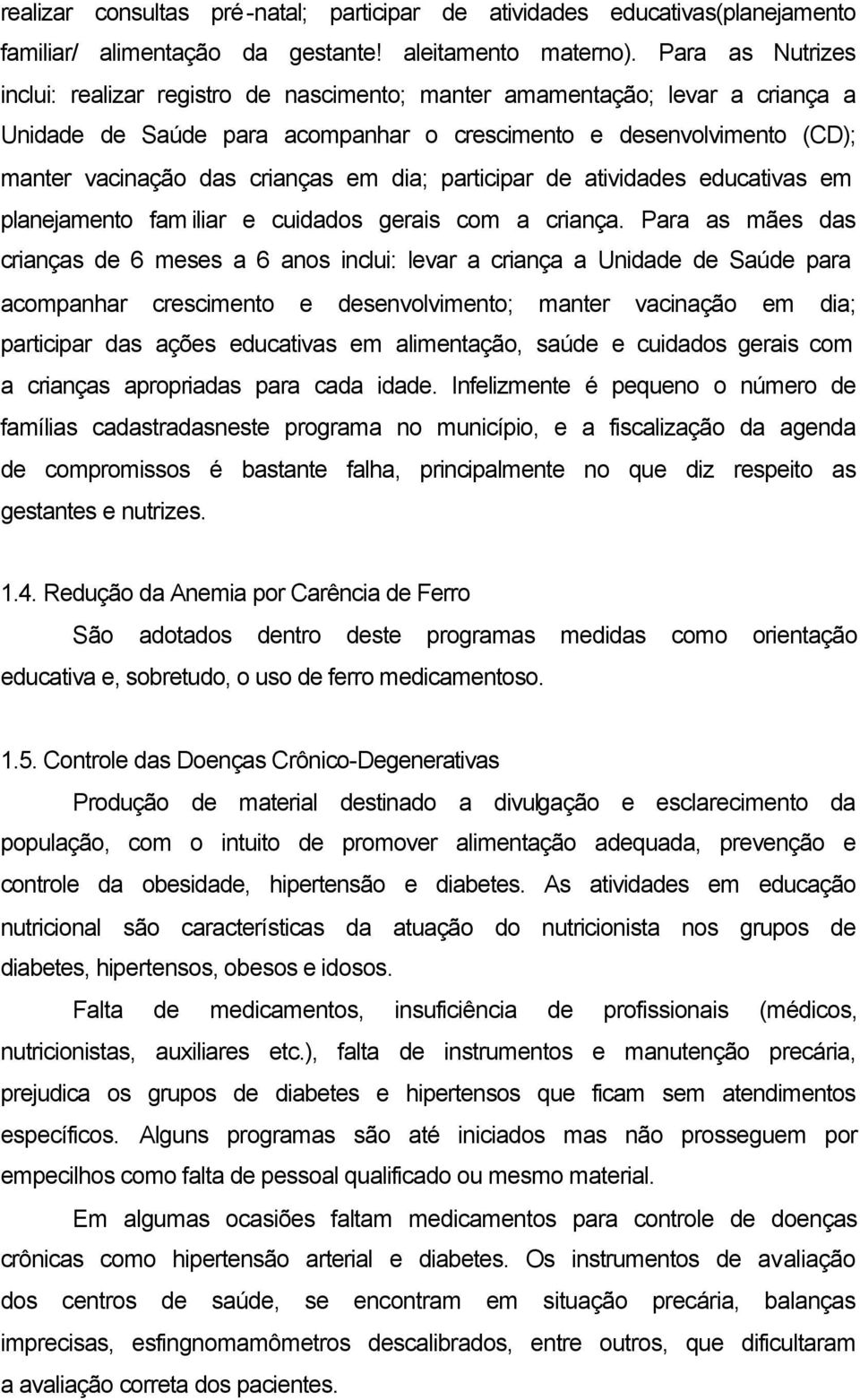 dia; participar de atividades educativas em planejamento fam iliar e cuidados gerais com a criança.