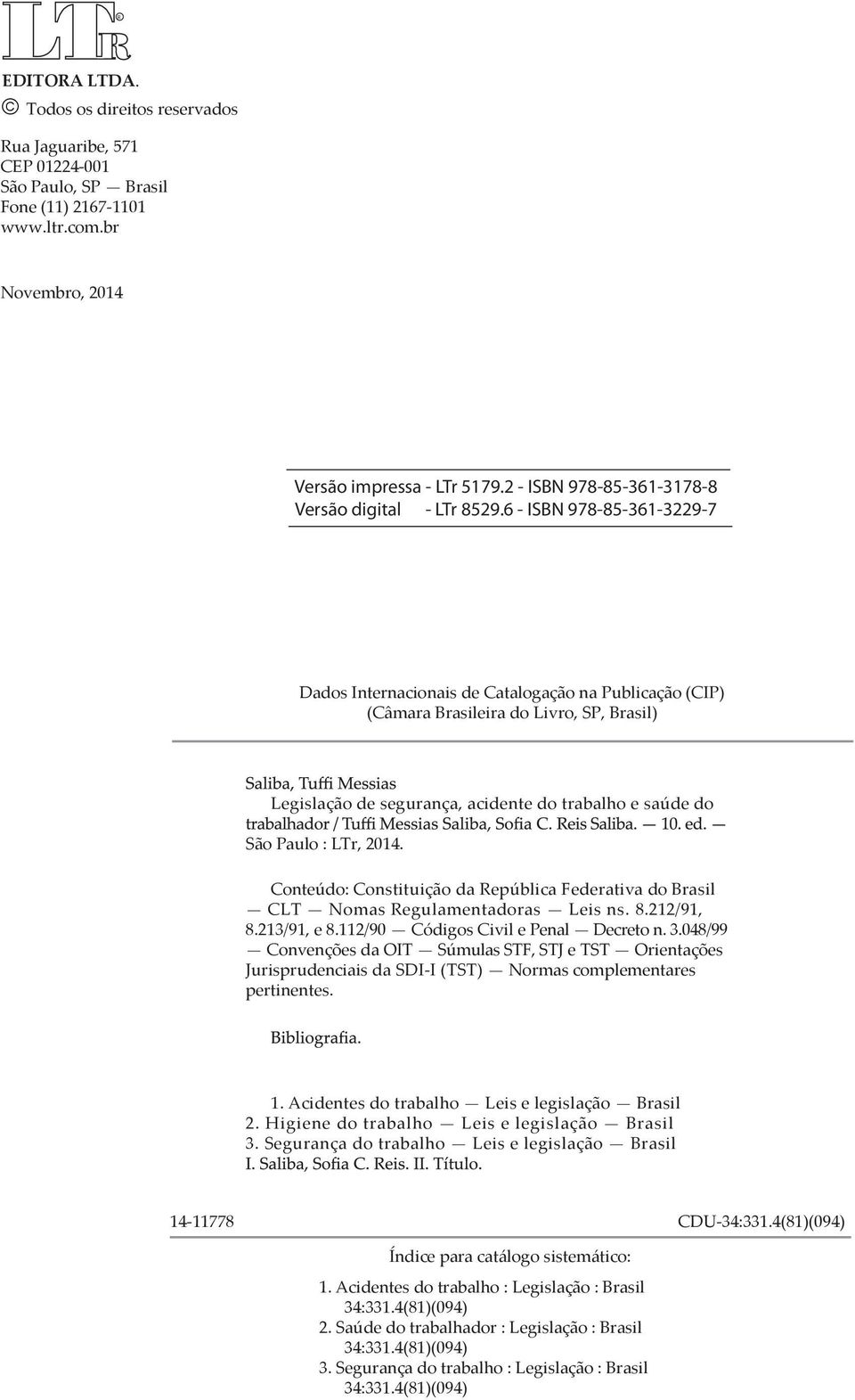 6 - ISBN 978-85-361-3229-7 Dados Internacionais de Catalogação na Publicação (CIP) (Câmara Brasileira do Livro, SP, Brasil) Legislação de segurança, acidente do trabalho e saúde do São Paulo : LTr,