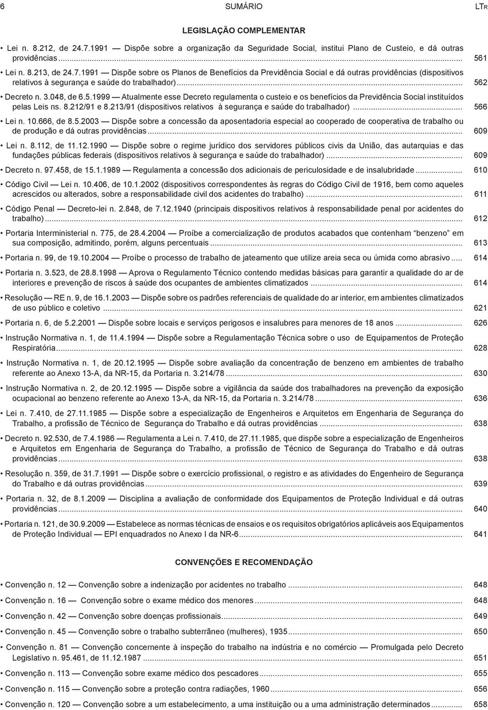 1991 Dispõe sobre os Planos de Benefícios da Previdência Social e dá outras providências (dispositivos relativos à segurança e saúde do trabalhador)... 56