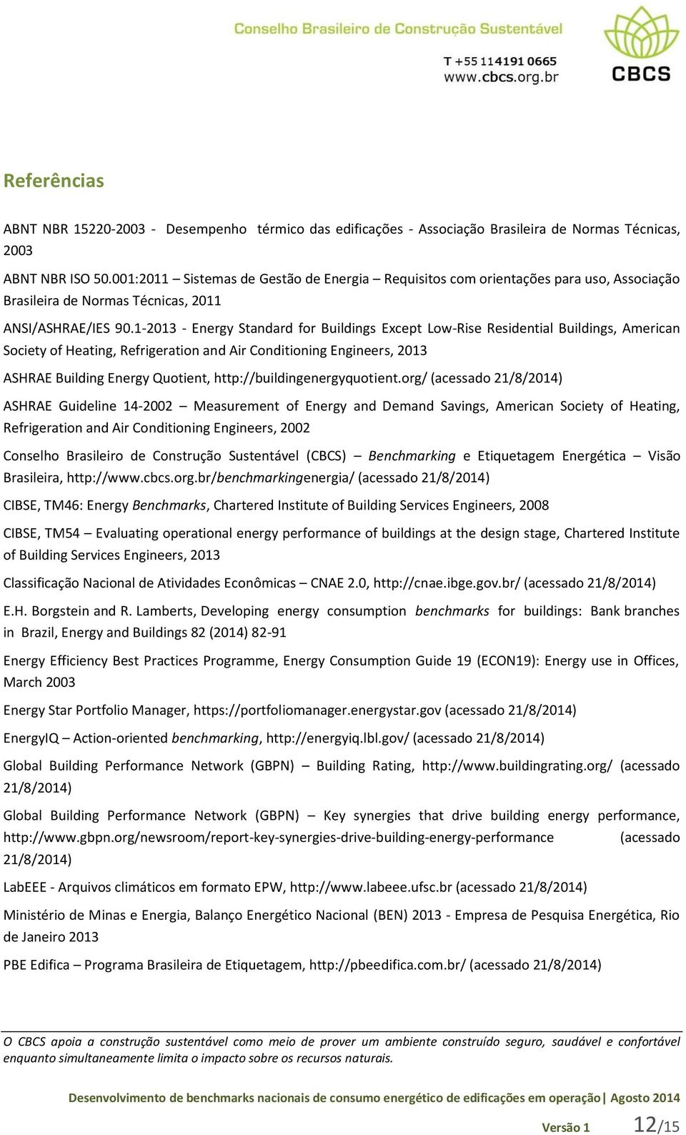 1-2013 - Energy Standard for Buildings Except Low-Rise Residential Buildings, American Society of Heating, Refrigeration and Air Conditioning Engineers, 2013 ASHRAE Building Energy Quotient,