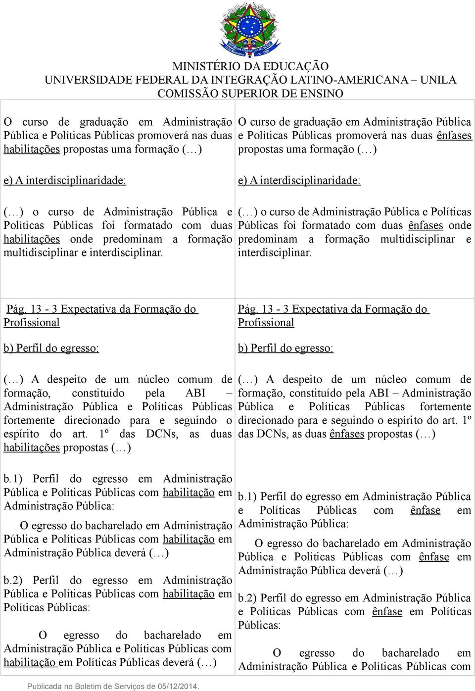 habilitações onde predominam a formação multidisciplinar e interdisciplinar.