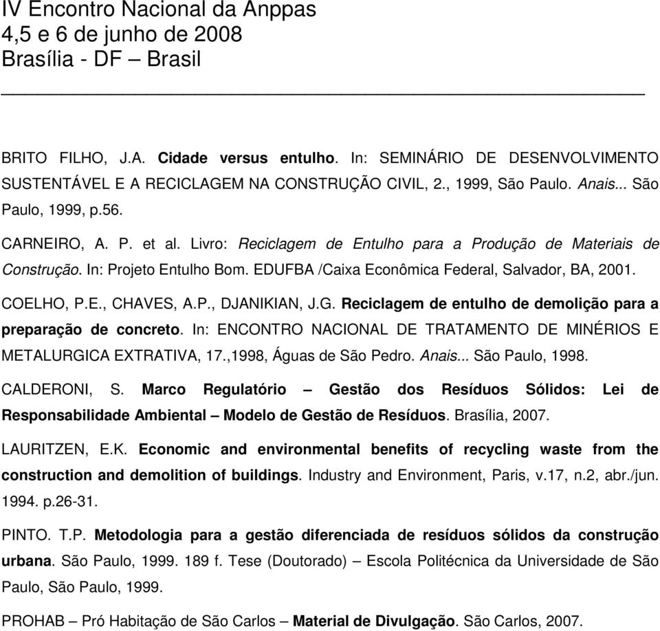 Reciclagem de entulho de demolição para a preparação de concreto. In: ENCONTRO NACIONAL DE TRATAMENTO DE MINÉRIOS E METALURGICA EXTRATIVA, 17.,1998, Águas de São Pedro. Anais... São Paulo, 1998.