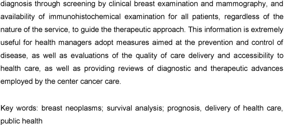 This information is extremely useful for health managers adopt measures aimed at the prevention and control of disease, as well as evaluations of the quality