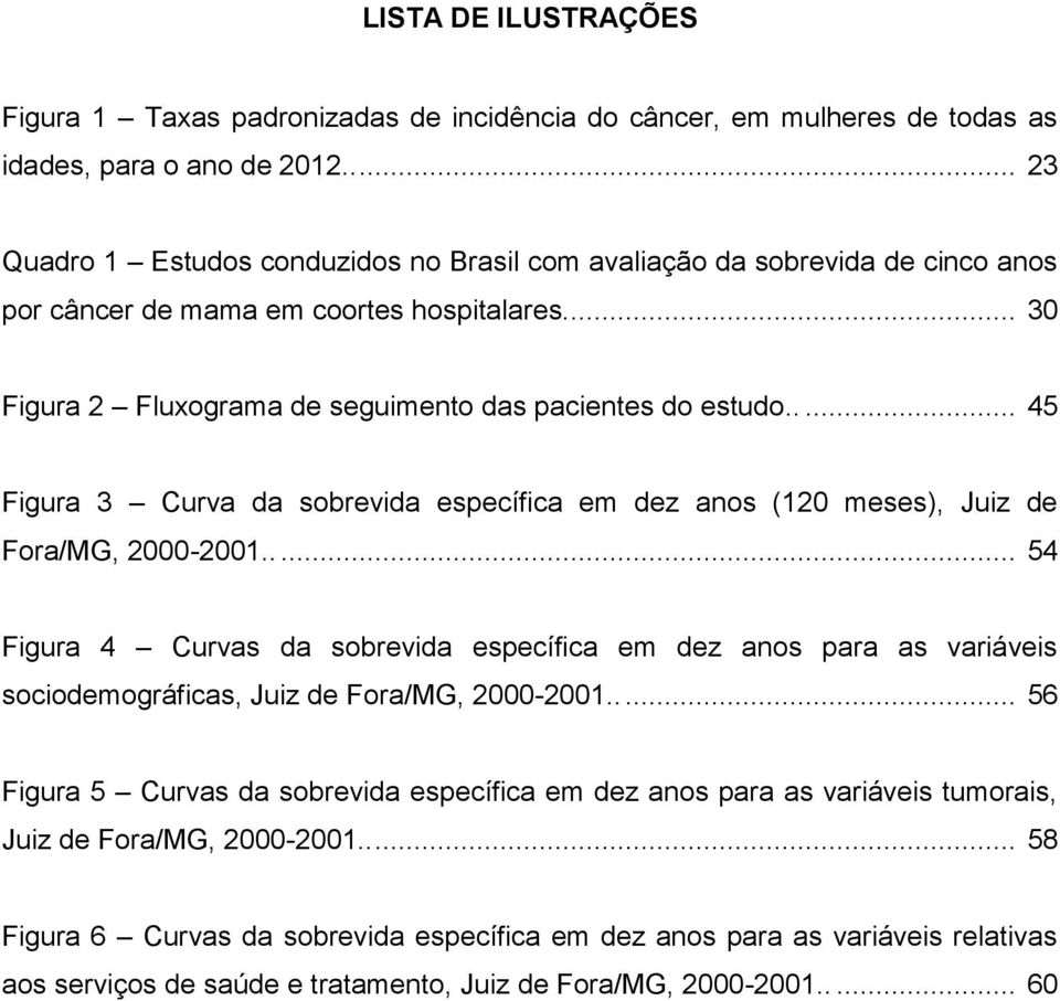 .... 45 Figura 3 Curva da sobrevida específica em dez anos (120 meses), Juiz de Fora/MG, 2000-2001.