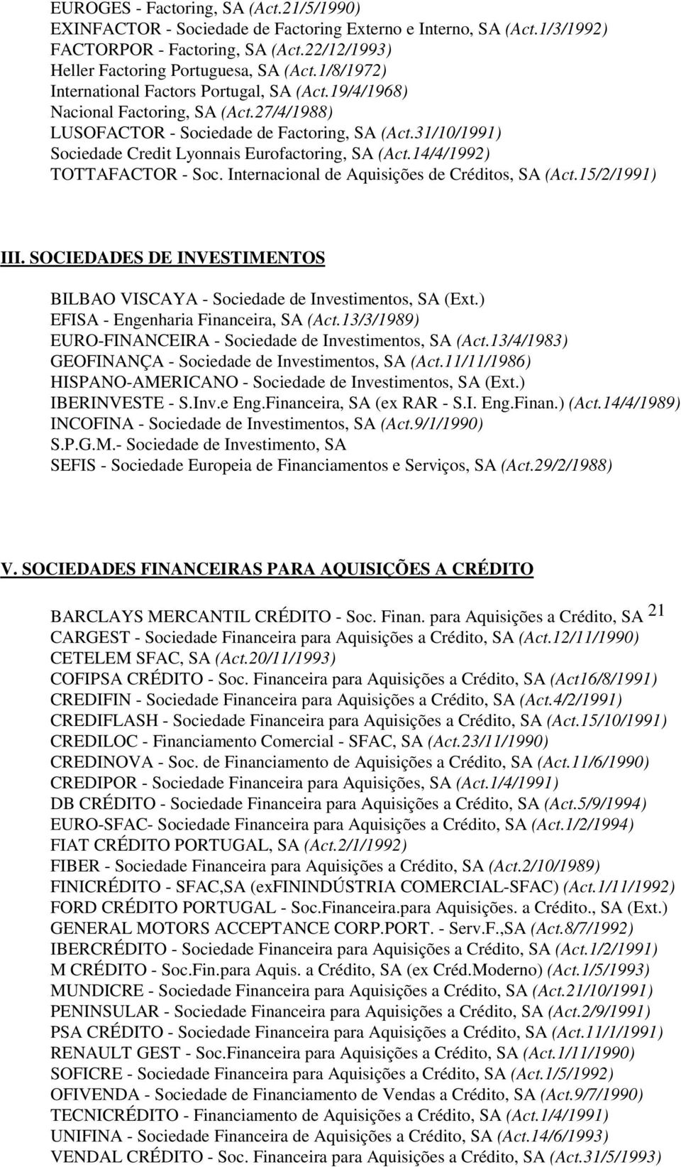 31/10/1991) Sociedade Credit Lyonnais Eurofactoring, SA (Act.14/4/1992) TOTTAFACTOR - Soc. Internacional de Aquisições de Créditos, SA (Act.15/2/1991) III.