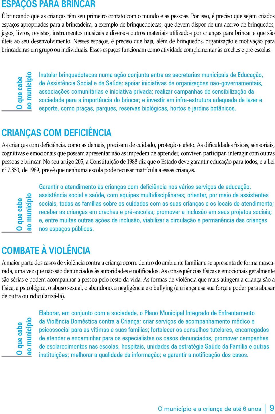 e diversos outros materiais utilizados por crianças para brincar e que são úteis ao seu desenvolvimento.