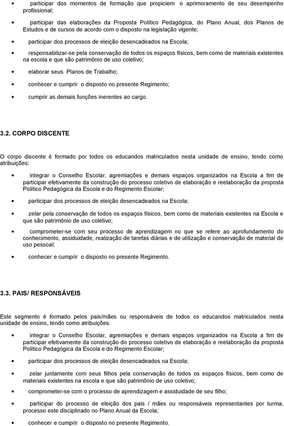 materiais existentes na escola e que são patrimônio de uso coletivo; elaborar seus Planos de Trabalho; conhecer e cumprir o disposto no presente Regimento; 3.2.