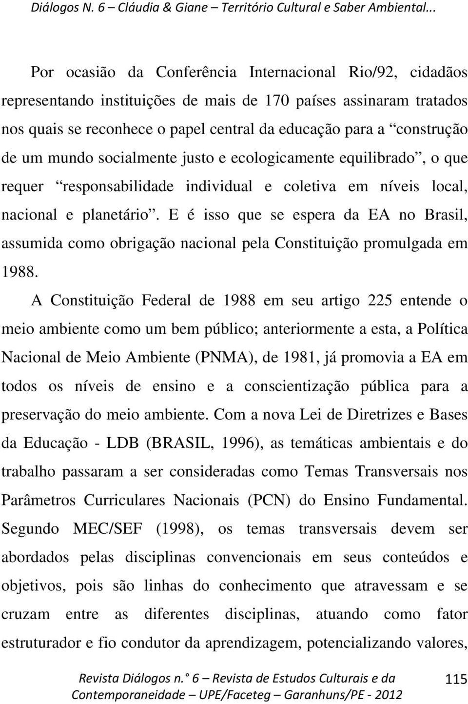 E é isso que se espera da EA no Brasil, assumida como obrigação nacional pela Constituição promulgada em 1988.