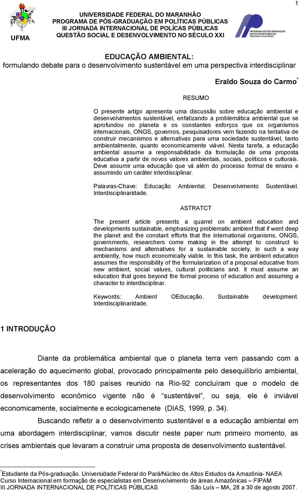 desenvolvimentos sustentável, enfatizando a problemática ambiental que se aprofundou no planeta e os constantes esforços que os organismos internacionais, ONGS, governos, pesquisadores vem fazendo na