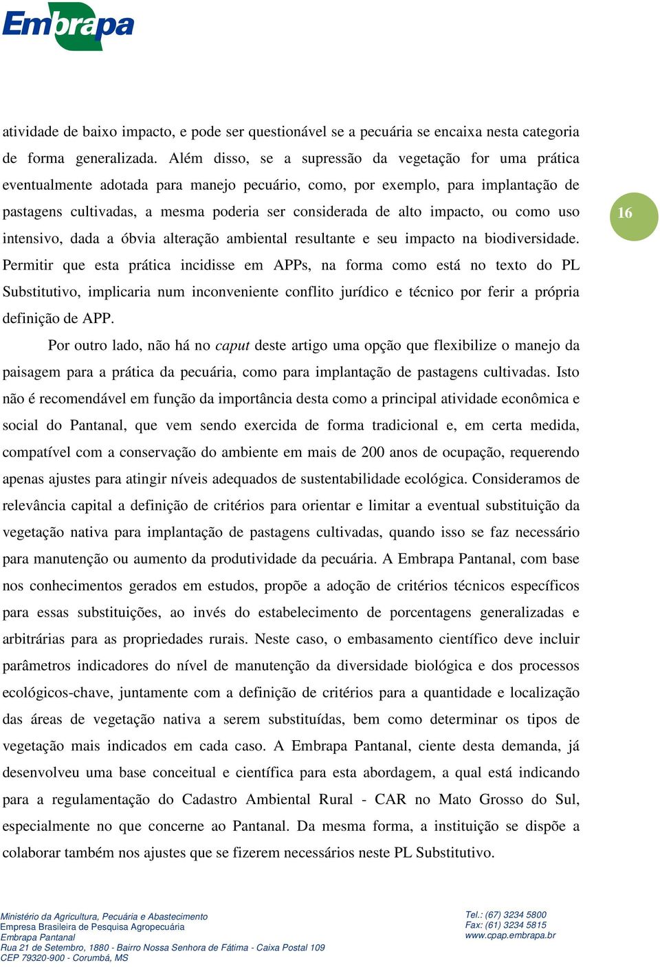 alto impacto, ou como uso intensivo, dada a óbvia alteração ambiental resultante e seu impacto na biodiversidade.