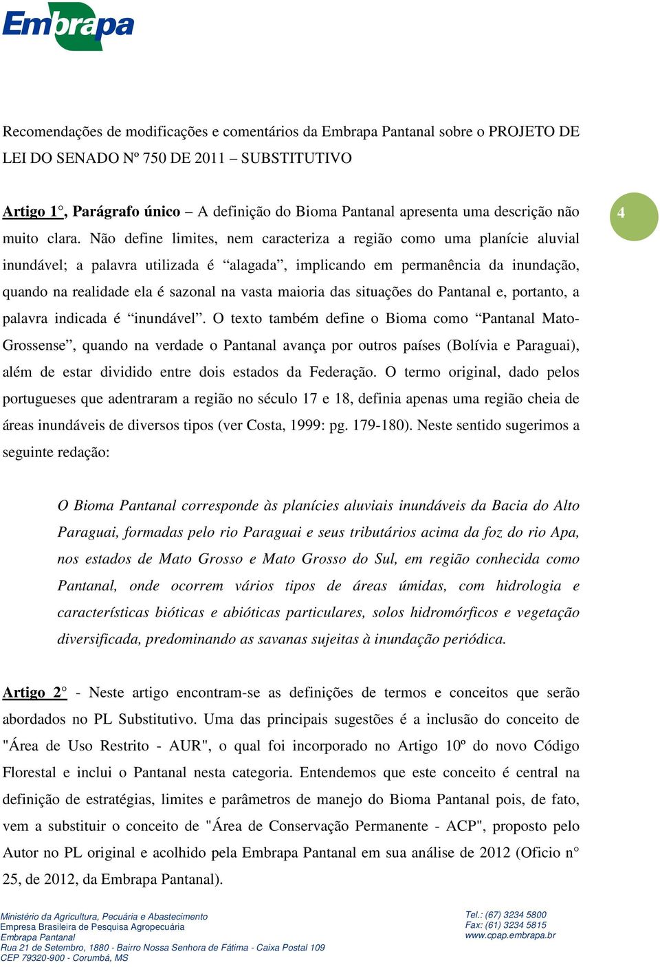 Não define limites, nem caracteriza a região como uma planície aluvial inundável; a palavra utilizada é alagada, implicando em permanência da inundação, quando na realidade ela é sazonal na vasta