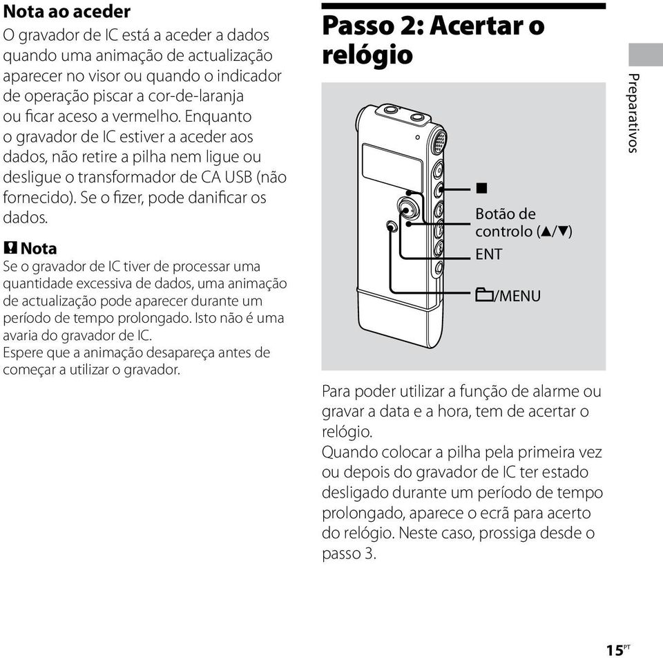 Nota Se o gravador de IC tiver de processar uma quantidade excessiva de dados, uma animação de actualização pode aparecer durante um período de tempo prolongado.