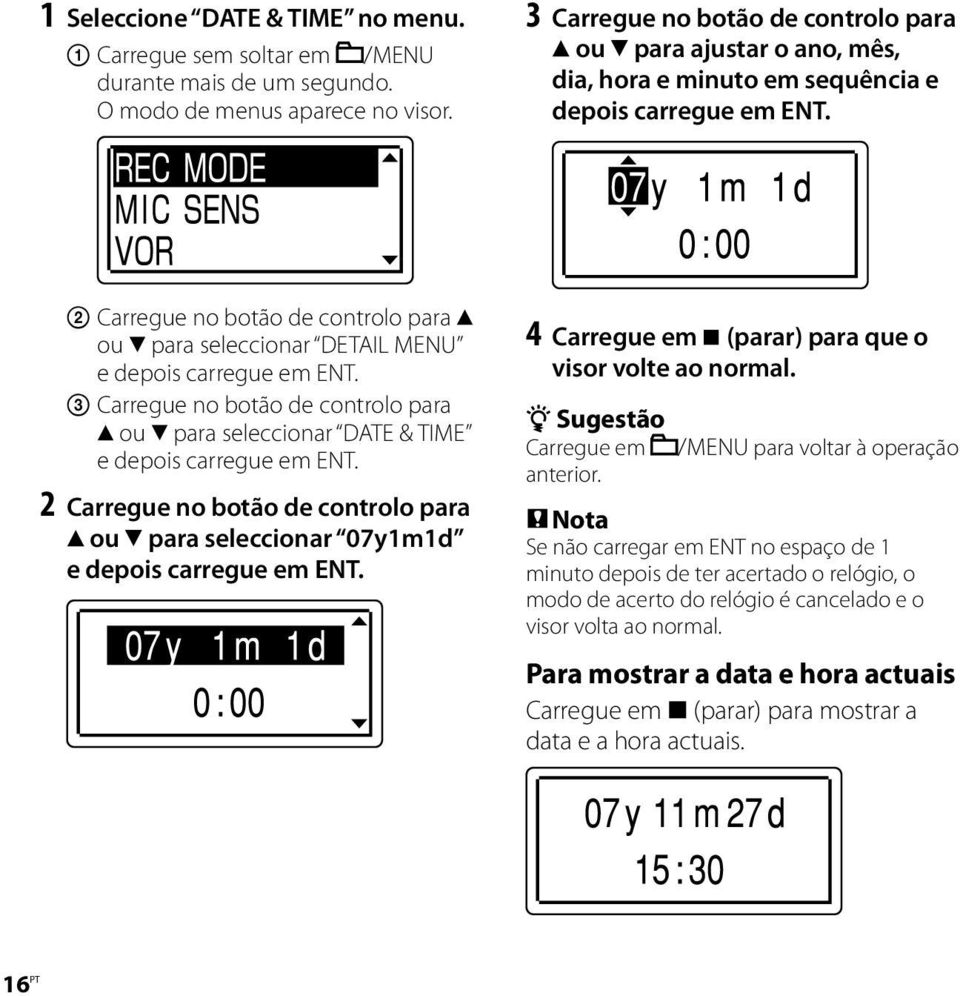 Carregue no botão de controlo para ou para seleccionar DETAIL MENU e depois carregue em ENT. Carregue no botão de controlo para ou para seleccionar DATE & TIME e depois carregue em ENT.