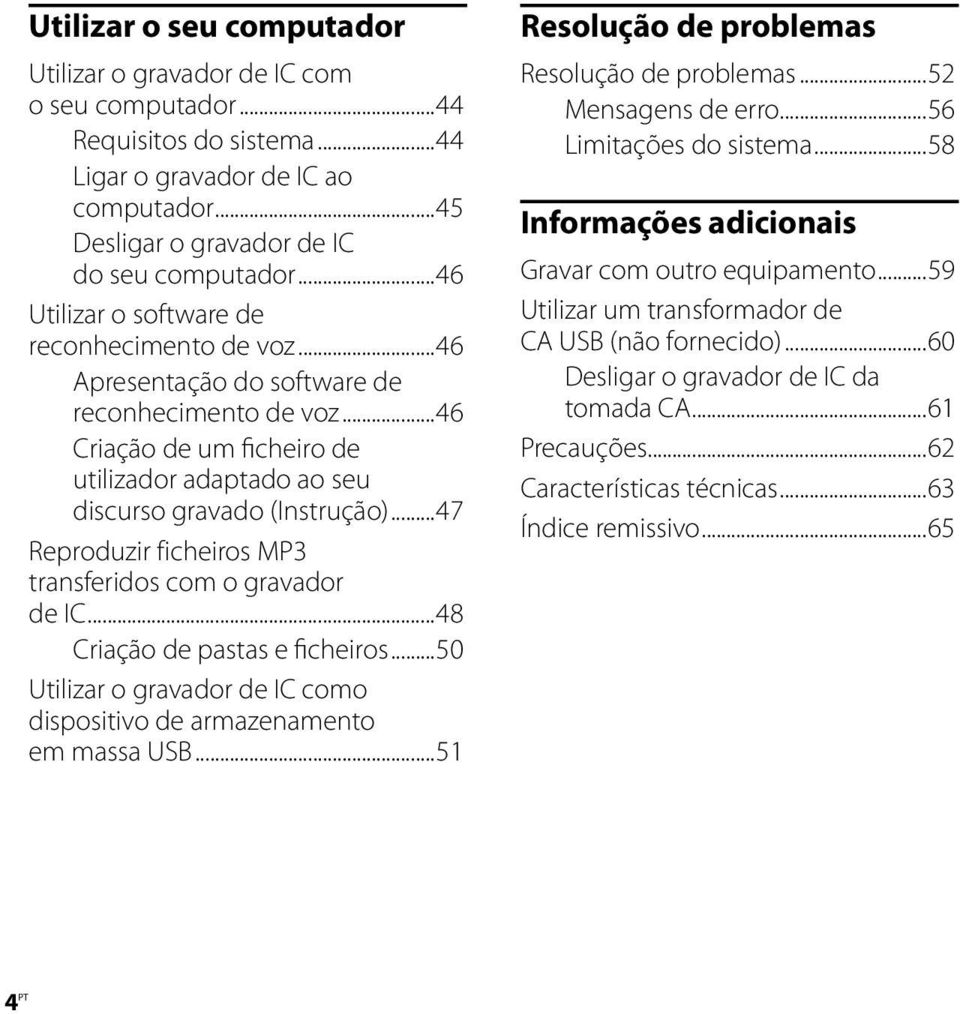 ..47 Reproduzir ficheiros MP3 transferidos com o gravador de IC...48 Criação de pastas e ficheiros...50 Utilizar o gravador de IC como dispositivo de armazenamento em massa USB.