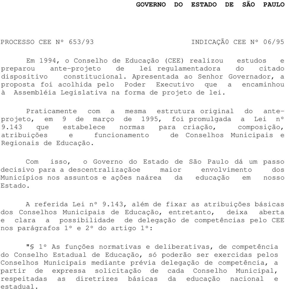 Praticamente com a mesma estrutura original do anteprojeto, em 9 de março de 1995, foi promulgada a Lei nº 9.