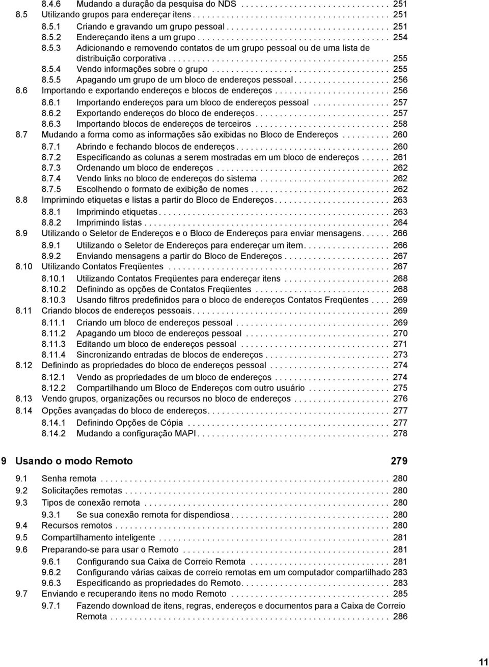 ............................................. 255 8.5.4 Vendo informações sobre o grupo..................................... 255 8.5.5 Apagando um grupo de um bloco de endereços pessoal.................... 256 8.