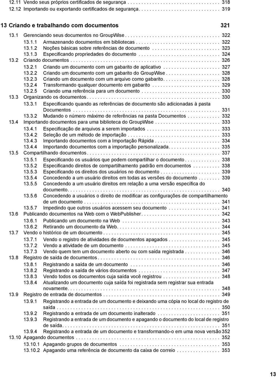 ........................ 323 13.1.3 Especificando propriedades do documento.............................. 324 13.2 Criando documentos....................................................... 326 13.2.1 Criando um documento com um gabarito de aplicativo.