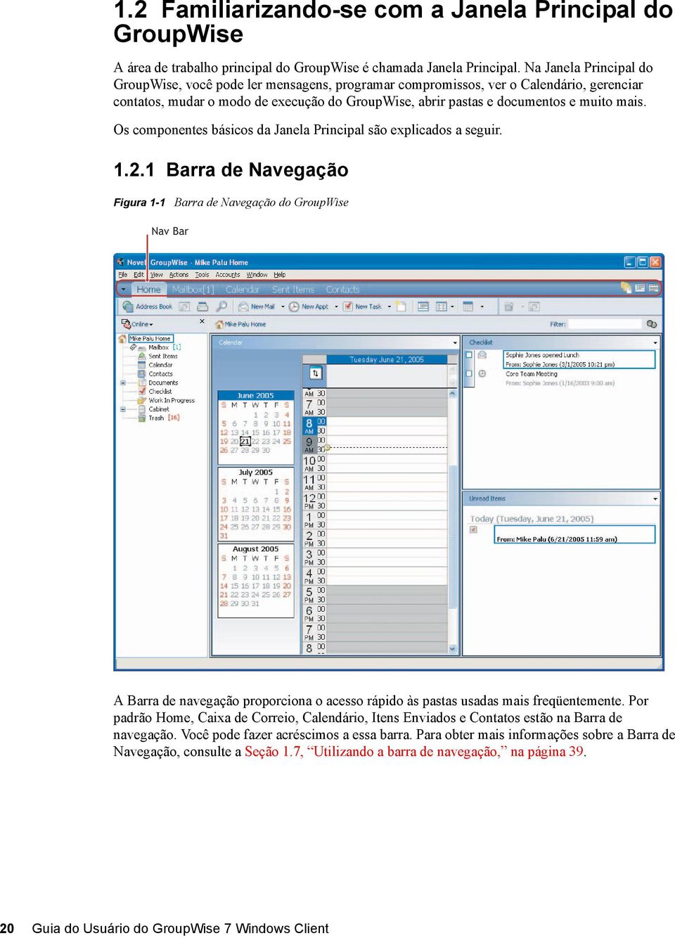 Os componentes básicos da Janela Principal são explicados a seguir. 1.2.