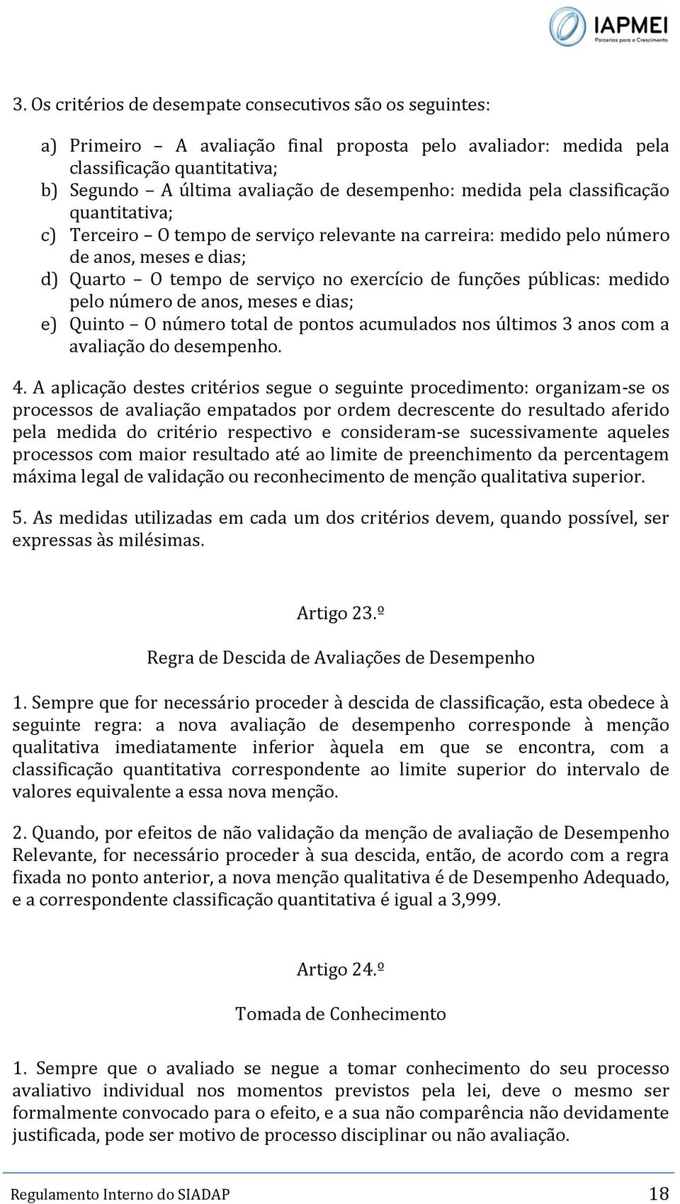 medido pelo número de anos, meses e dias; e) Quinto O número total de pontos acumulados nos últimos 3 anos com a avaliação do desempenho. 4.