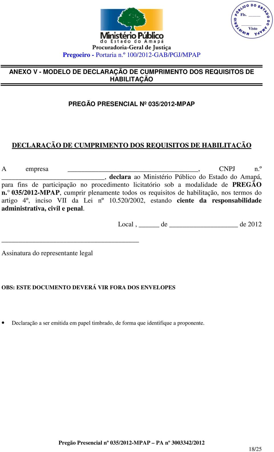 035/2012-MPAP, cumprir plenamente todos os requisitos de habilitação, nos termos do artigo 4º, inciso VII da Lei nº 10.