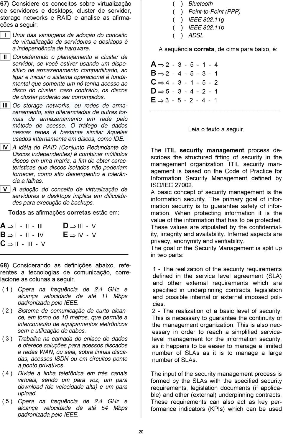 Considerando o panejamento e custer de servidor, se você estiver usando um dispositivo de armazenamento compartihado, ao igar e iniciar o sistema operaciona é fundamenta que somente um nó tenha