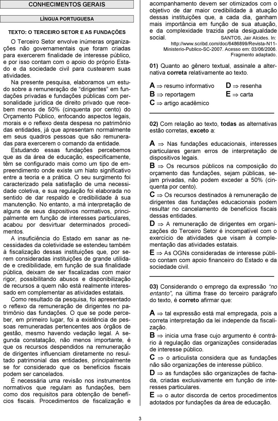 Na presente pesquisa, eaboramos um estudo sobre a remuneração de dirigentes em fundações privadas e fundações púbicas com personaidade jurídica de direito privado que recebem menos de 50% (cinquenta