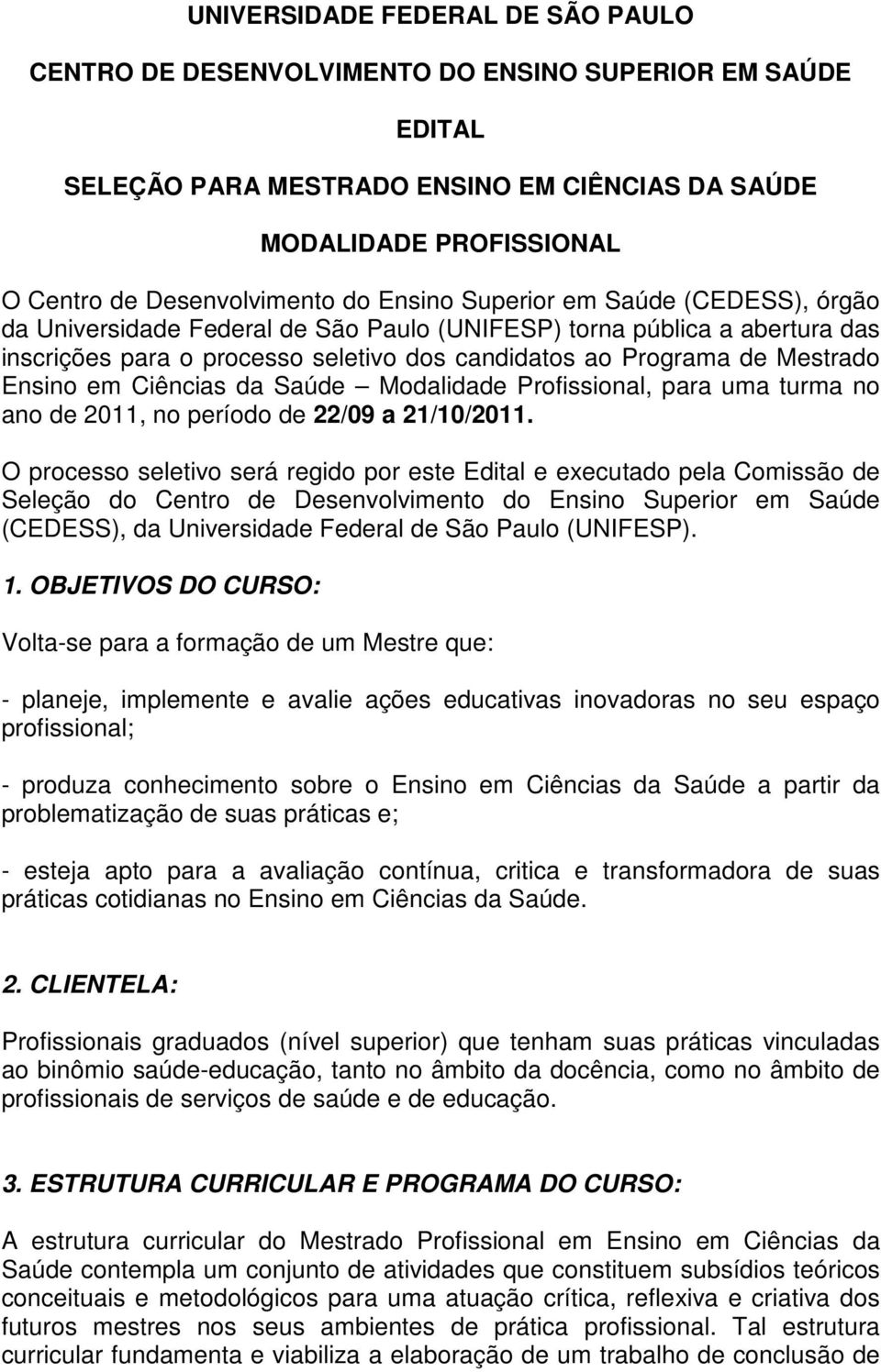 em Ciências da Saúde Modalidade Profissional, para uma turma no ano de 2011, no período de 22/09 a 21/10/2011.