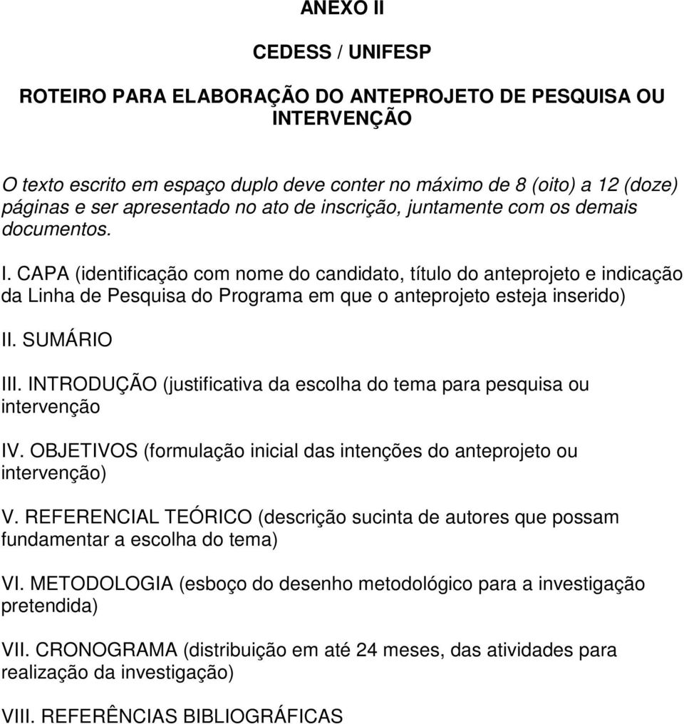 CAPA (identificação com nome do candidato, título do anteprojeto e indicação da Linha de Pesquisa do Programa em que o anteprojeto esteja inserido) II. SUMÁRIO III.