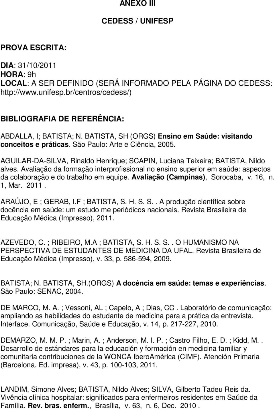 AGUILAR-DA-SILVA, Rinaldo Henrique; SCAPIN, Luciana Teixeira; BATISTA, Nildo alves.