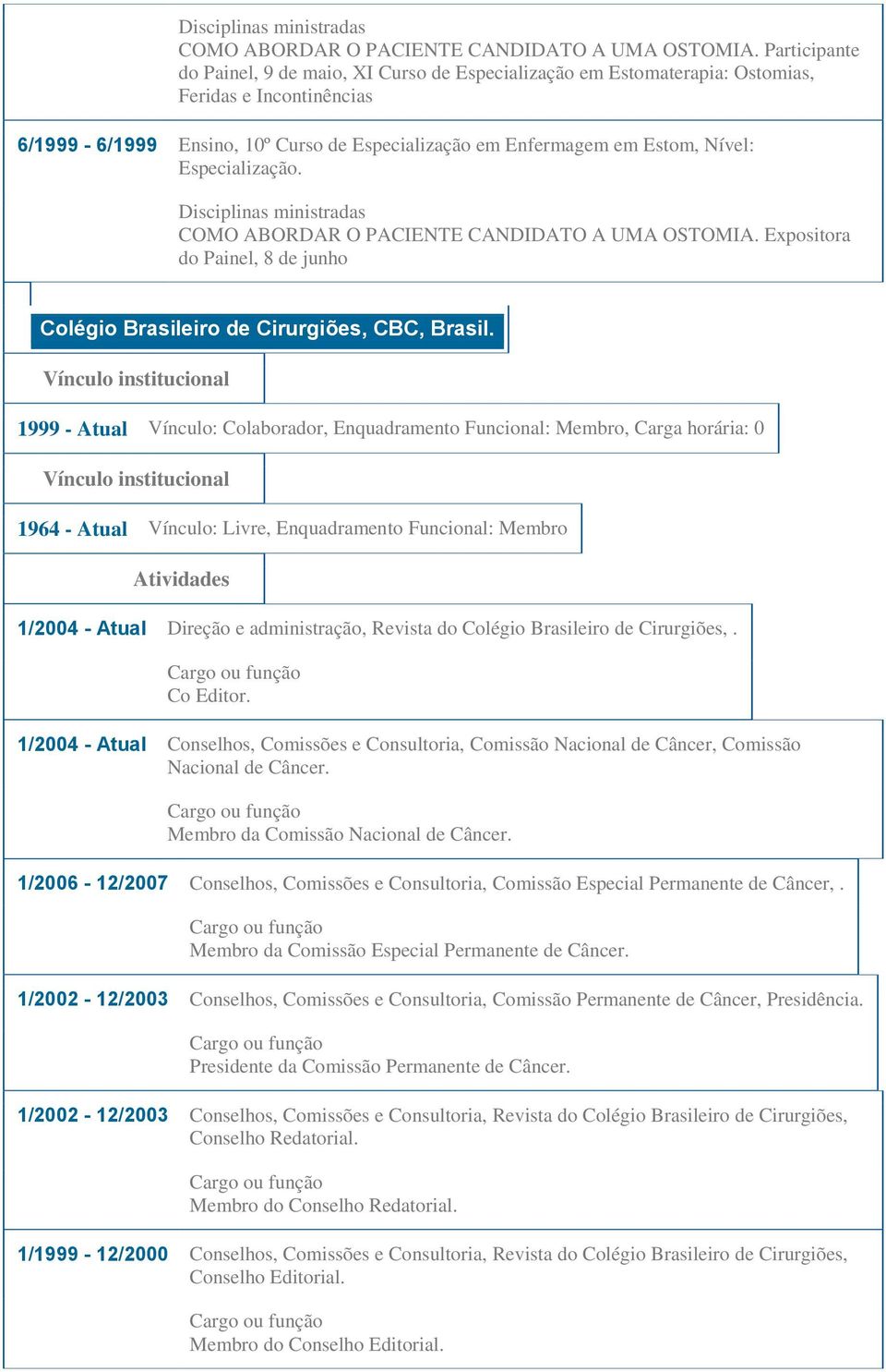 Especialização.  Expositora do Painel, 8 de junho Colégio Brasileiro de Cirurgiões, CBC, Brasil.