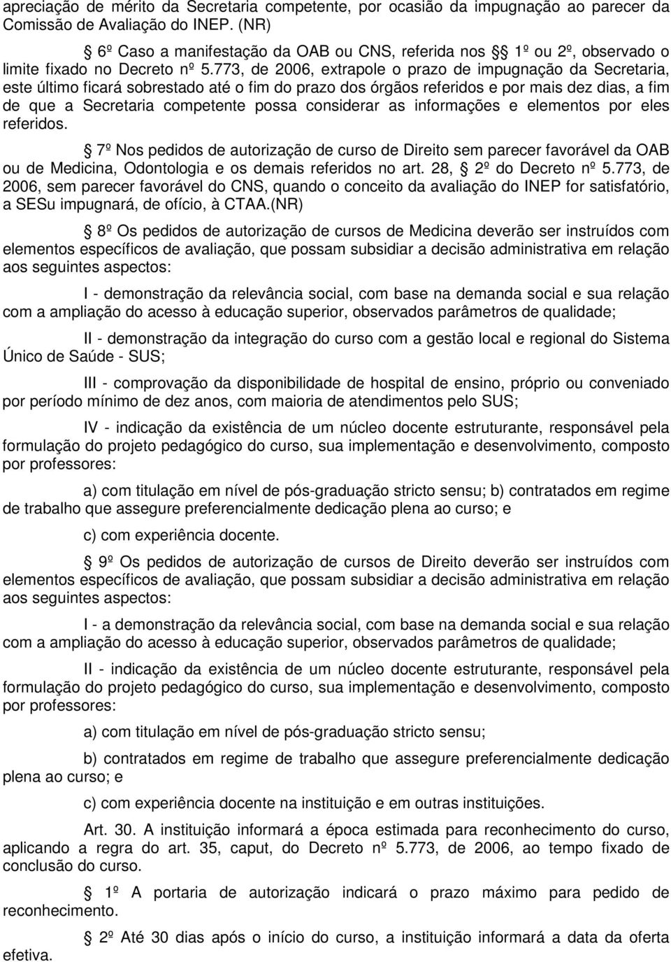 773, de 2006, extrapole o prazo de impugnação da Secretaria, este último ficará sobrestado até o fim do prazo dos órgãos referidos e por mais dez dias, a fim de que a Secretaria competente possa