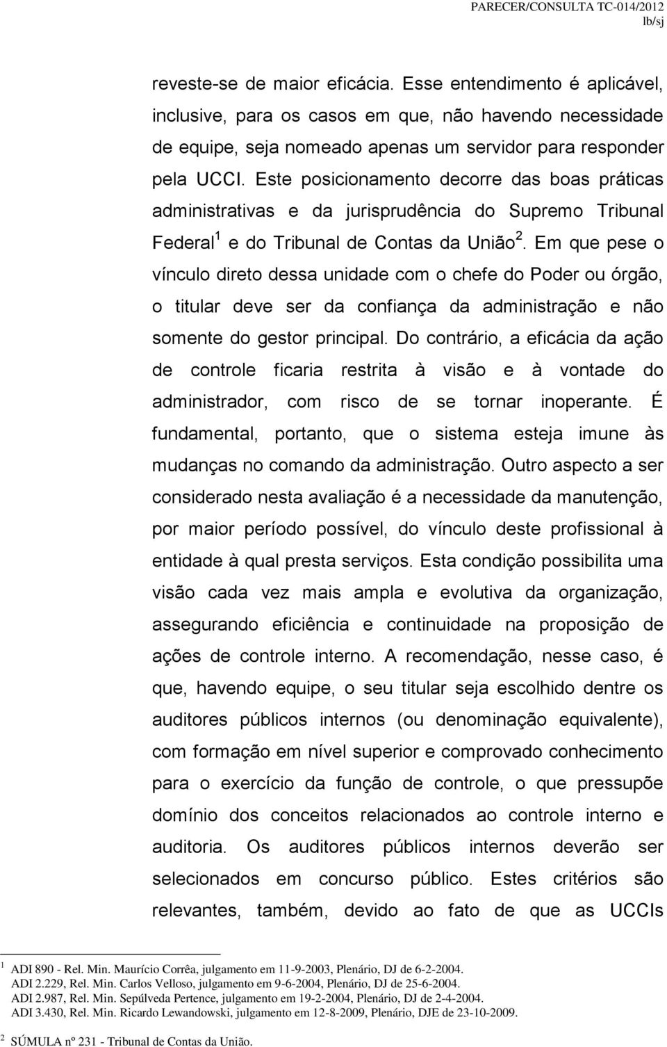 Em que pese o vínculo direto dessa unidade com o chefe do Poder ou órgão, o titular deve ser da confiança da administração e não somente do gestor principal.