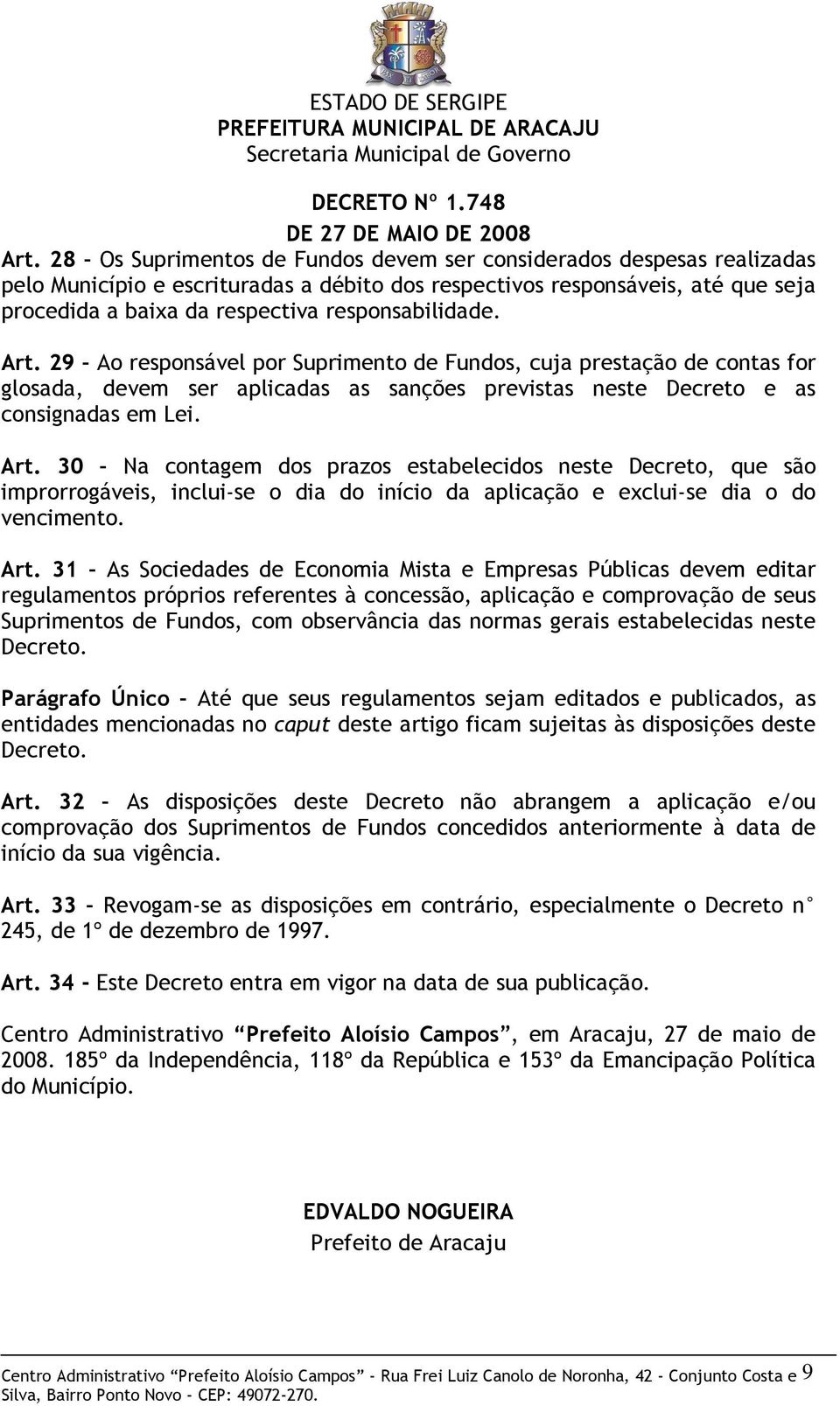 Art. 31 As Sociedades de Economia Mista e Empresas Públicas devem editar regulamentos próprios referentes à concessão, aplicação e comprovação de seus Suprimentos de Fundos, com observância das