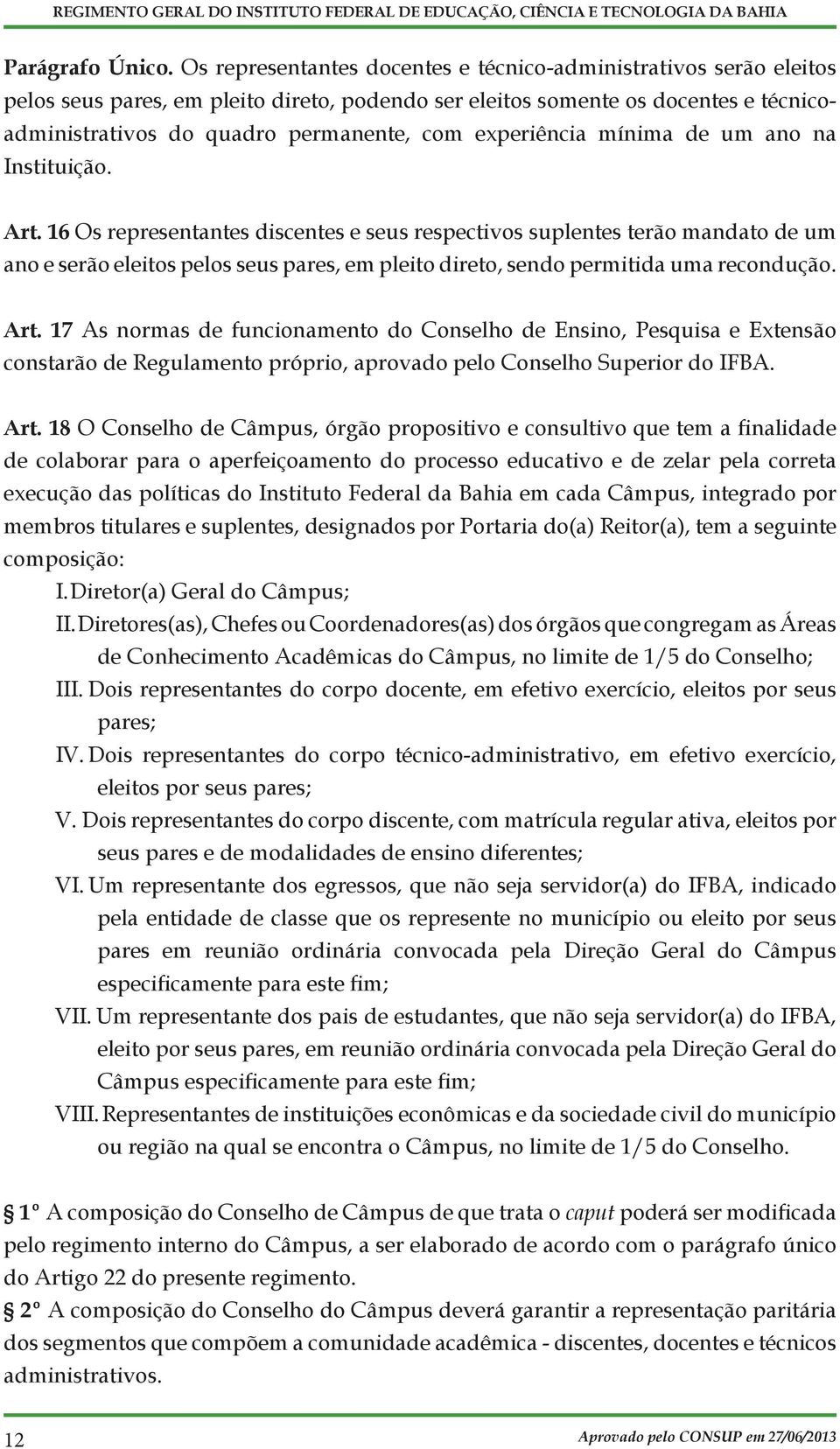 experiência mínima de um ano na Instituição. Art.