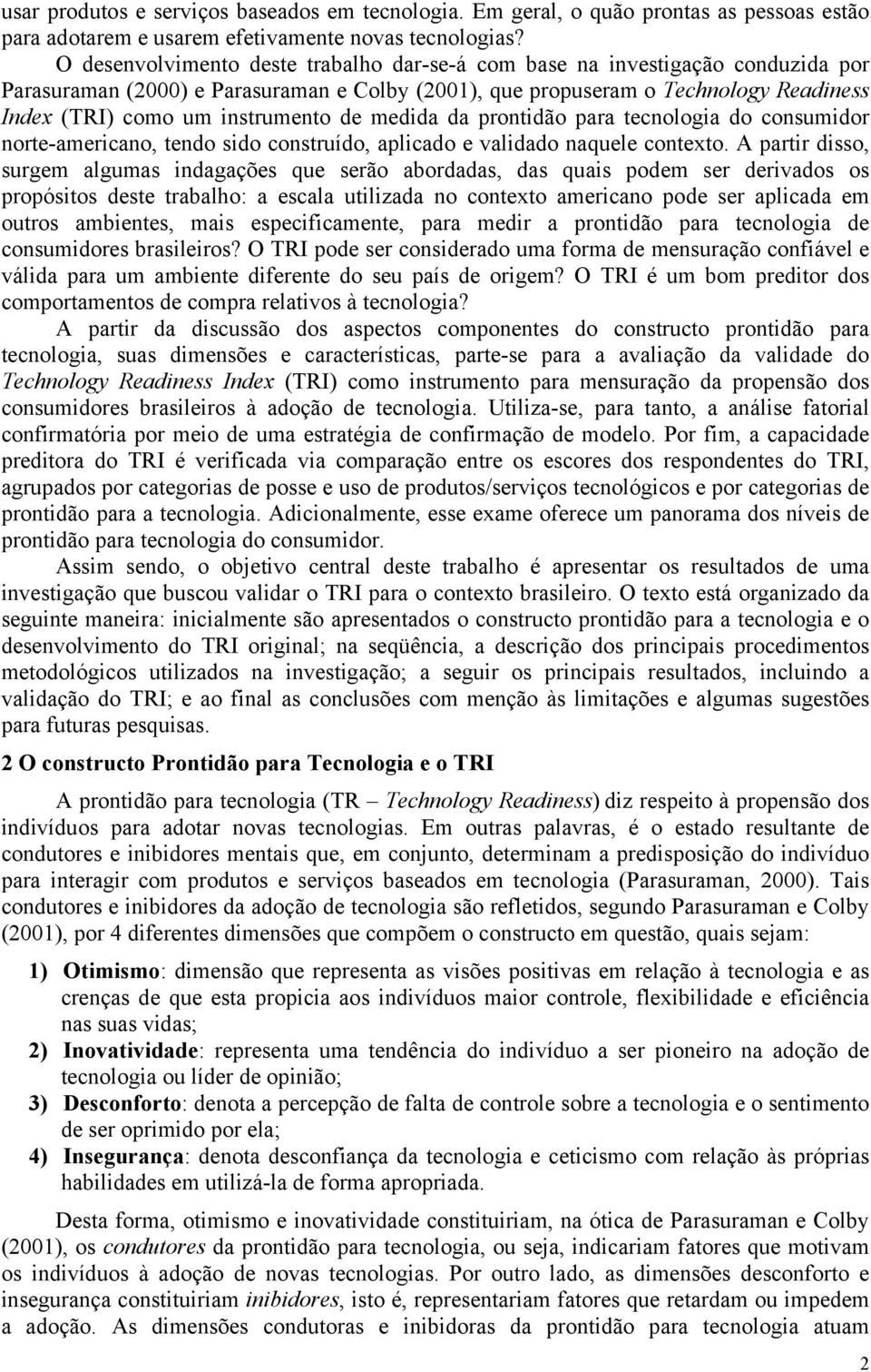 de medida da prontidão para tecnologia do consumidor norte-americano, tendo sido construído, aplicado e validado naquele contexto.