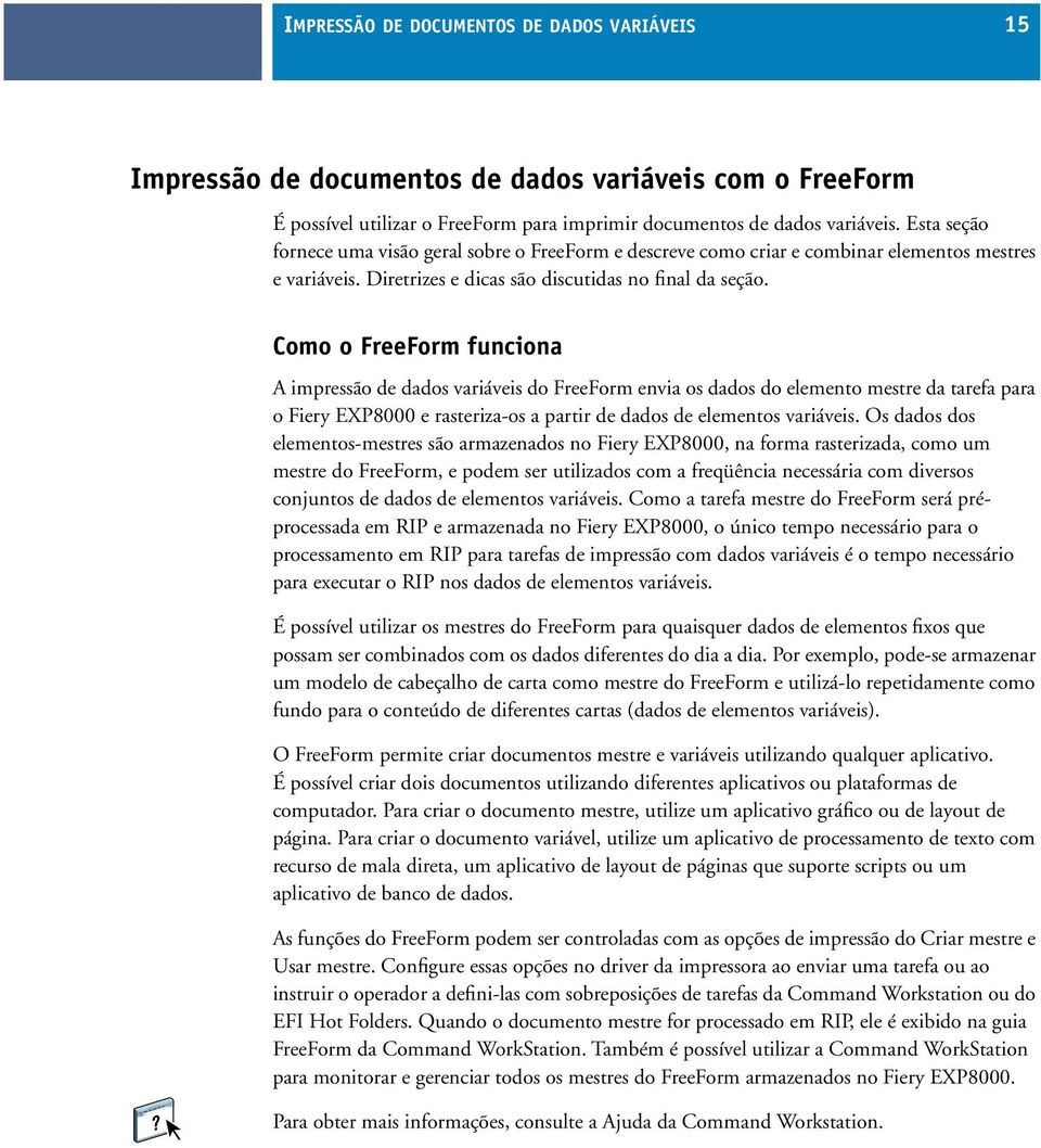 Como o FreeForm funciona A impressão de dados variáveis do FreeForm envia os dados do elemento mestre da tarefa para o Fiery EXP8000 e rasteriza-os a partir de dados de elementos variáveis.