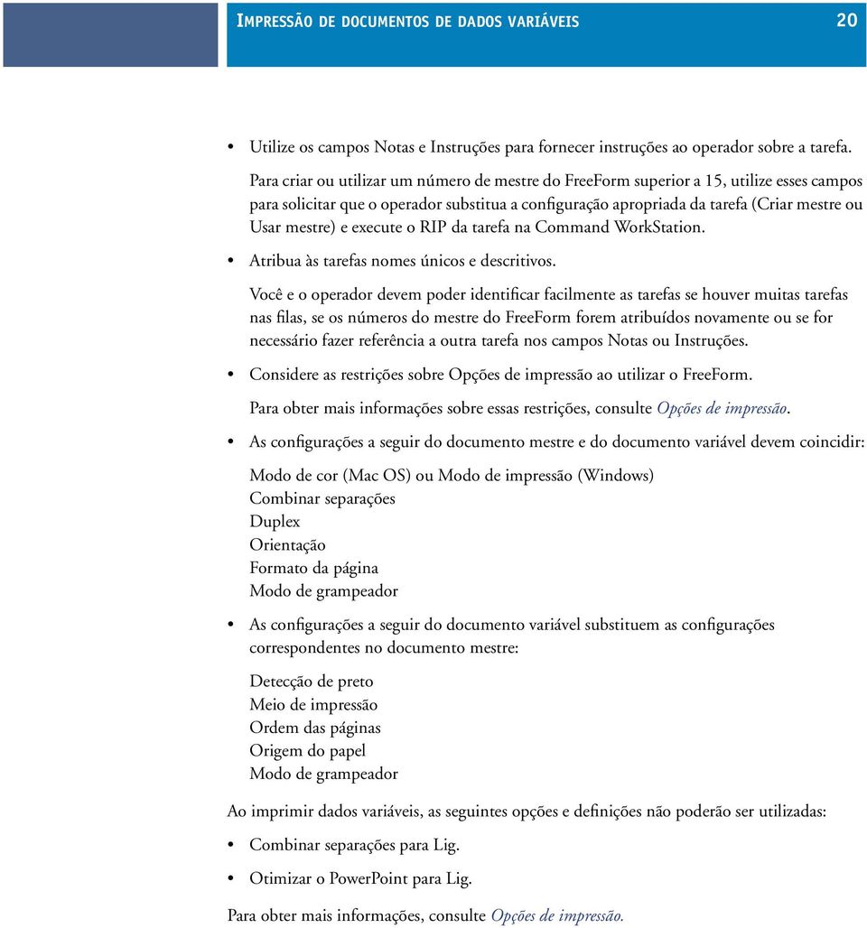 execute o RIP da tarefa na Command WorkStation. Atribua às tarefas nomes únicos e descritivos.