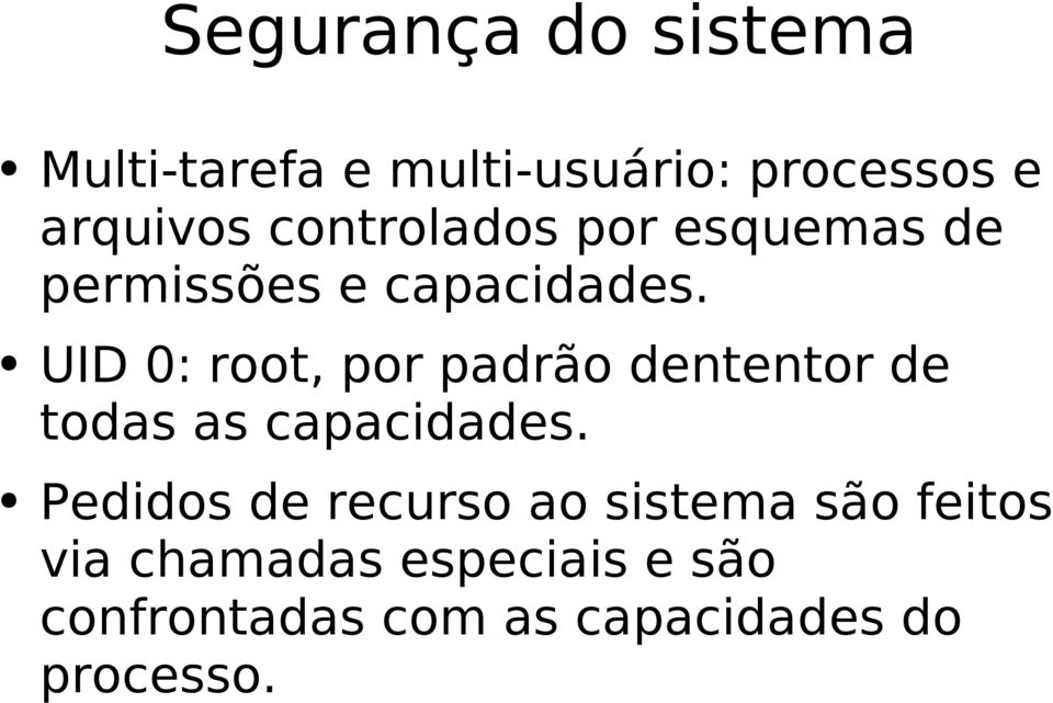 UID 0: root, por padrão dententor de todas as capacidades.