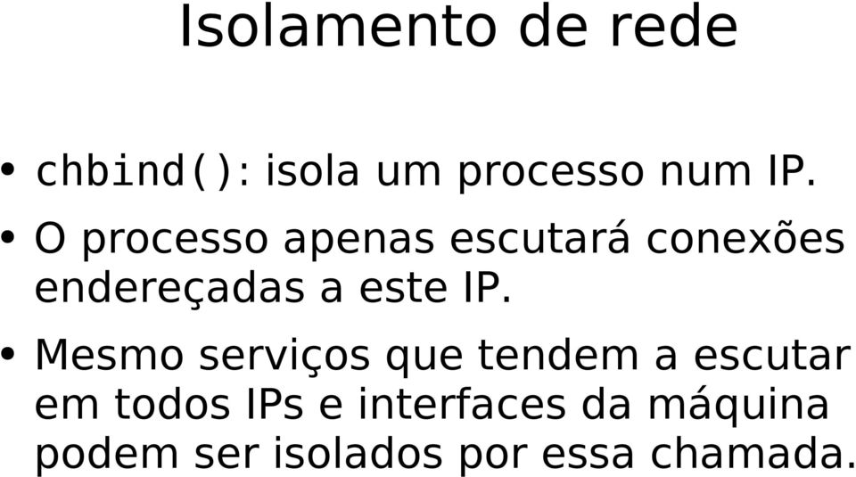 IP. Mesmo serviços que tendem a escutar em todos IPs e