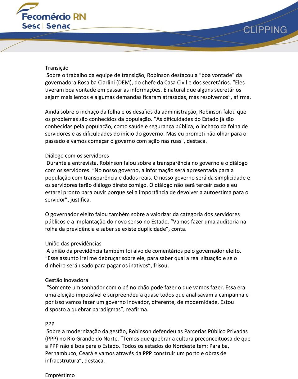 Ainda sobre o inchaço da folha e os desafios da administração, Robinson falou que os problemas são conhecidos da população.