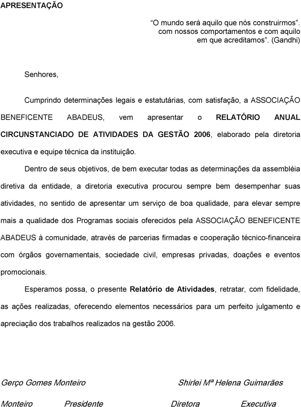 elaborado pela diretoria executiva e equipe técnica da instituição.